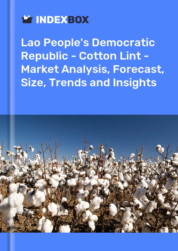 Report Lao People's Democratic Republic - Cotton Lint - Market Analysis, Forecast, Size, Trends and Insights for 499$