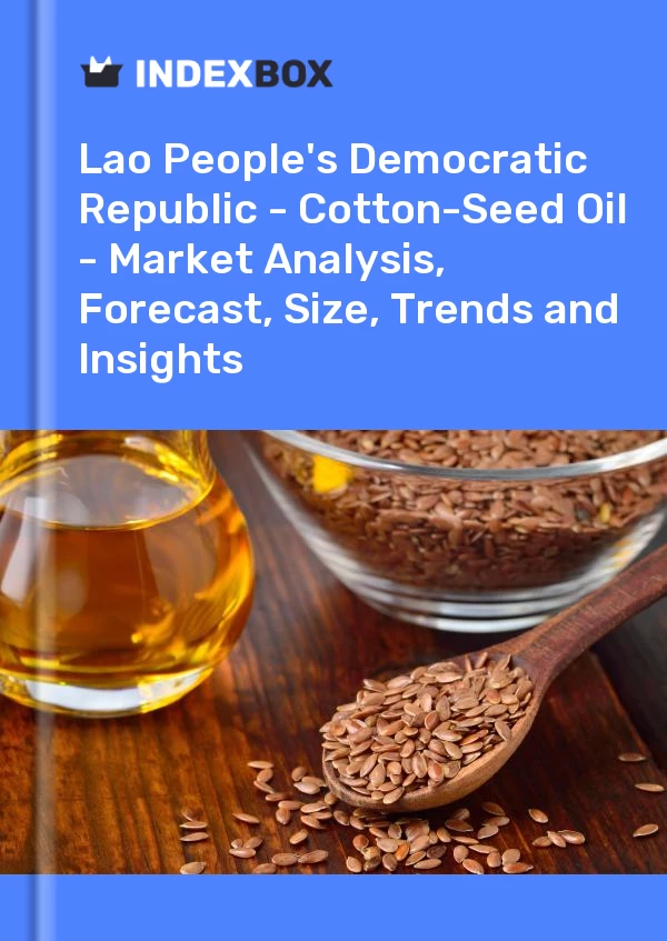 Report Lao People's Democratic Republic - Cotton-Seed Oil - Market Analysis, Forecast, Size, Trends and Insights for 499$