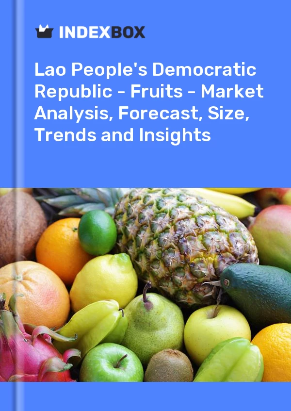 Report Lao People's Democratic Republic - Fruits - Market Analysis, Forecast, Size, Trends and Insights for 499$