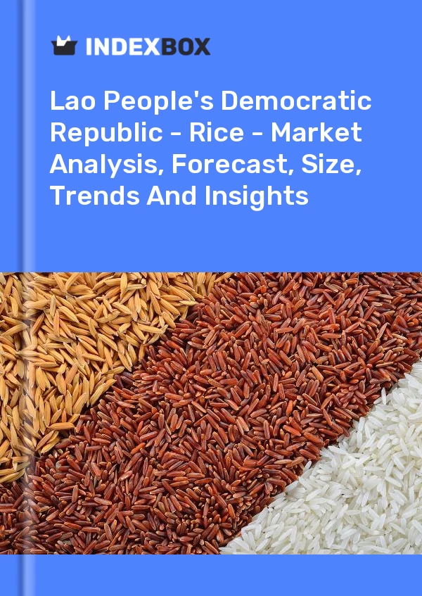 Report Lao People's Democratic Republic - Rice - Market Analysis, Forecast, Size, Trends and Insights for 499$