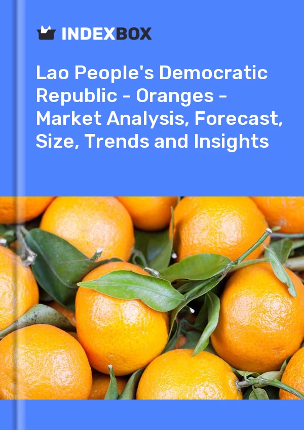 Report Lao People's Democratic Republic - Oranges - Market Analysis, Forecast, Size, Trends and Insights for 499$