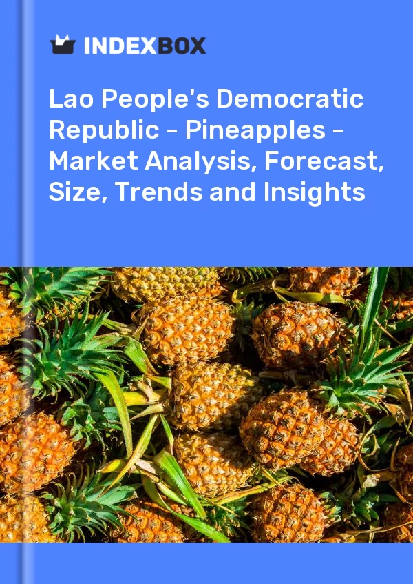 Report Lao People's Democratic Republic - Pineapples - Market Analysis, Forecast, Size, Trends and Insights for 499$