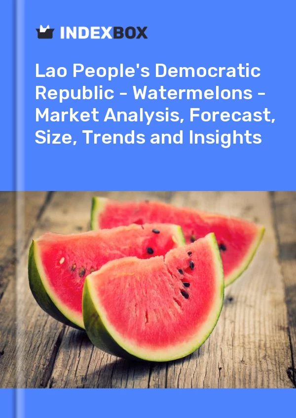 Report Lao People's Democratic Republic - Watermelons - Market Analysis, Forecast, Size, Trends and Insights for 499$