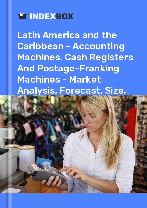 Report Latin America and the Caribbean - Accounting Machines, Cash Registers and Postage-Franking Machines - Market Analysis, Forecast, Size, Trends and Insights for 499$