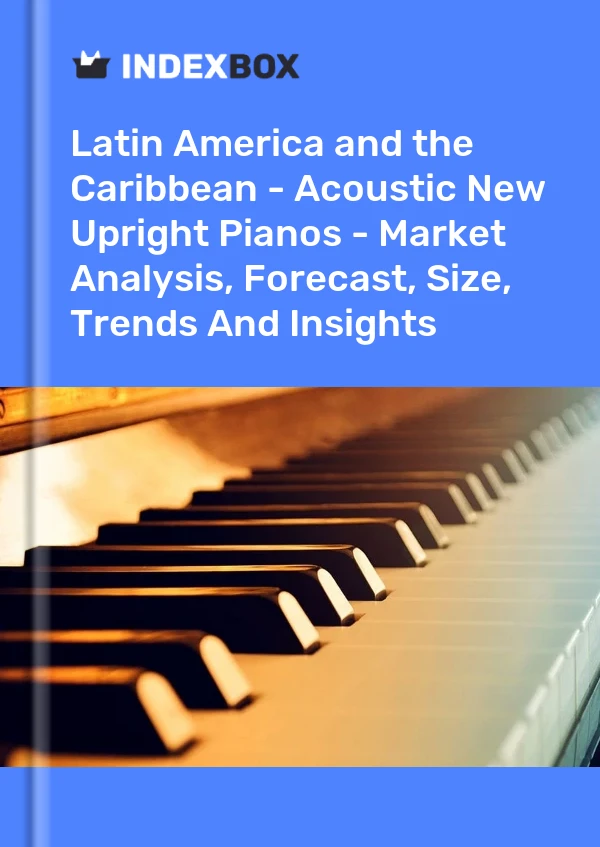 Report Latin America and the Caribbean - Acoustic New Upright Pianos - Market Analysis, Forecast, Size, Trends and Insights for 499$