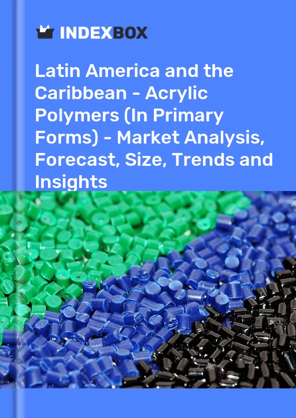 Report Latin America and the Caribbean - Acrylic Polymers (In Primary Forms) - Market Analysis, Forecast, Size, Trends and Insights for 499$