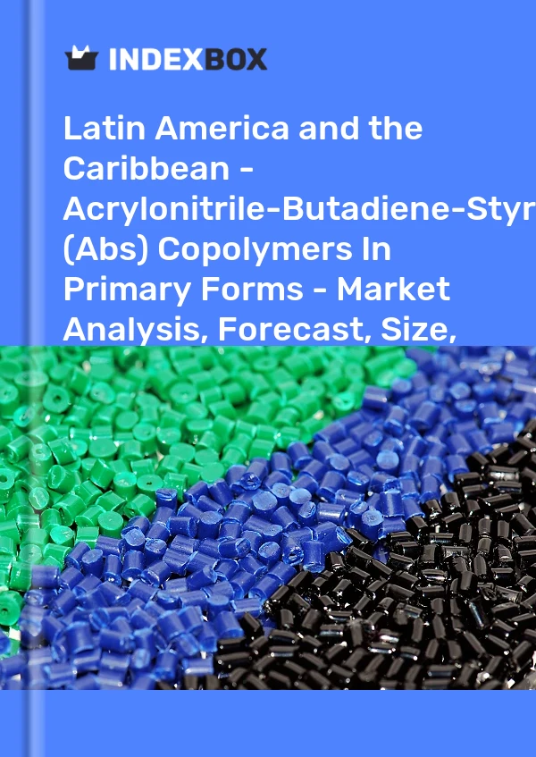 Report Latin America and the Caribbean - Acrylonitrile-Butadiene-Styrene (Abs) Copolymers in Primary Forms - Market Analysis, Forecast, Size, Trends and Insights for 499$