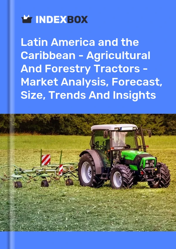 Report Latin America and the Caribbean - Agricultural and Forestry Tractors - Market Analysis, Forecast, Size, Trends and Insights for 499$