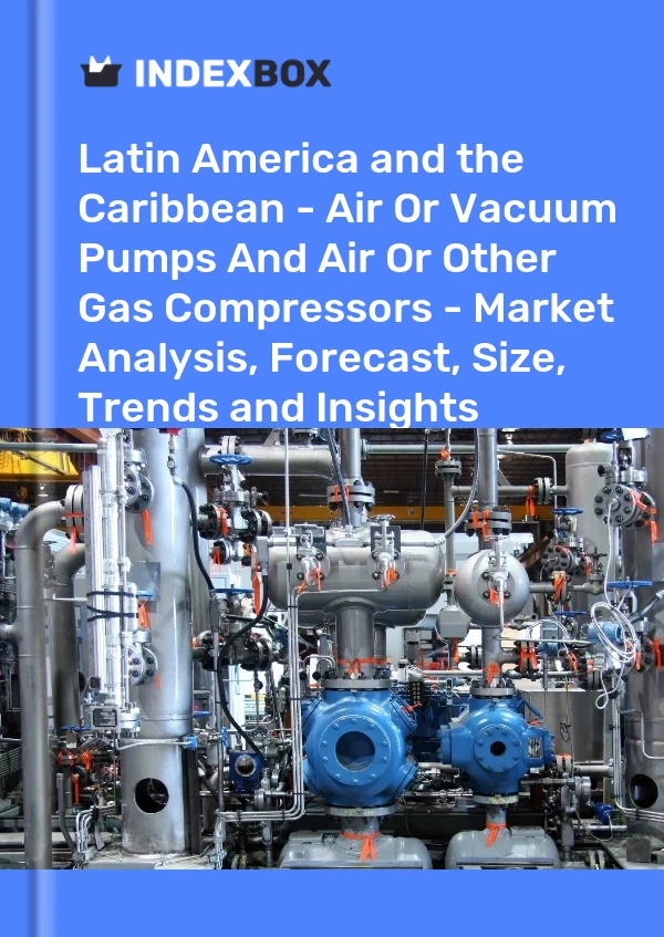 Report Latin America and the Caribbean - Air or Vacuum Pumps and Air or Other Gas Compressors - Market Analysis, Forecast, Size, Trends and Insights for 499$