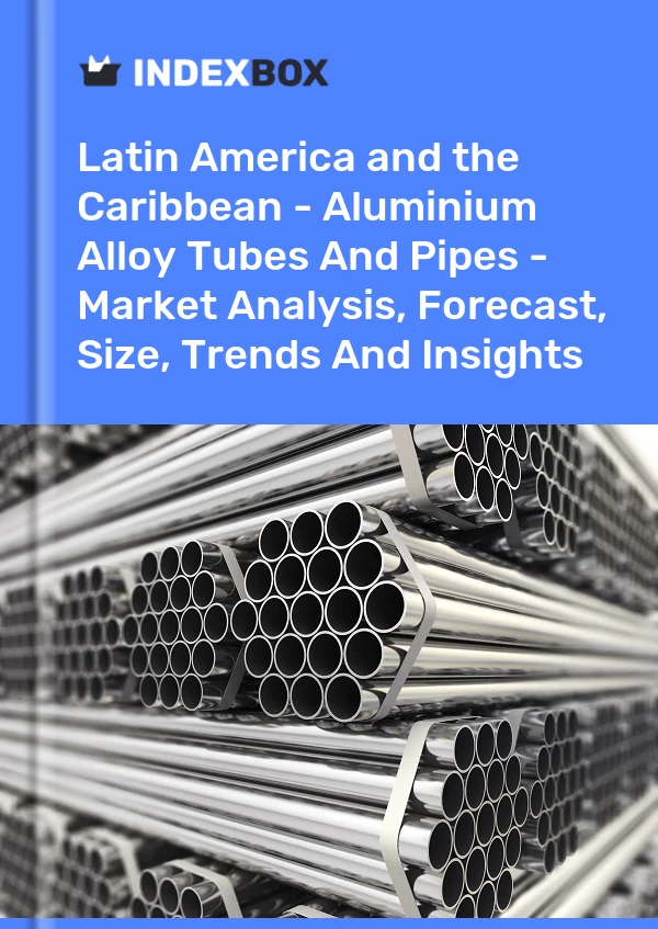 Report Latin America and the Caribbean - Aluminium Alloy Tubes and Pipes - Market Analysis, Forecast, Size, Trends and Insights for 499$