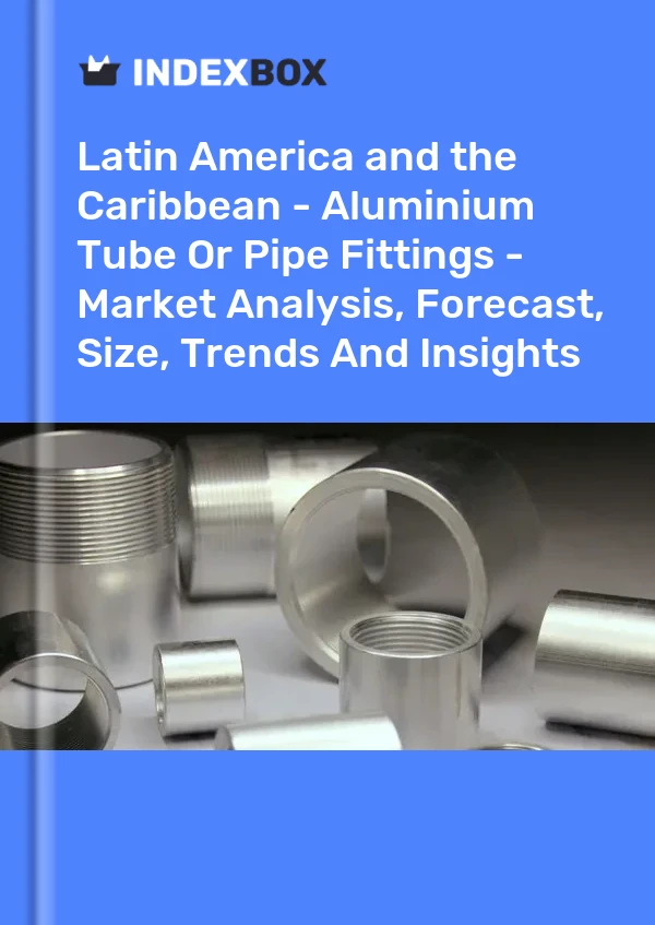 Report Latin America and the Caribbean - Aluminium Tube or Pipe Fittings - Market Analysis, Forecast, Size, Trends and Insights for 499$
