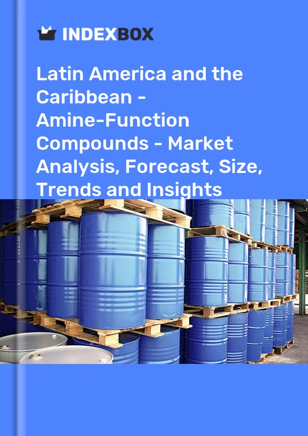 Report Latin America and the Caribbean - Amine-Function Compounds - Market Analysis, Forecast, Size, Trends and Insights for 499$