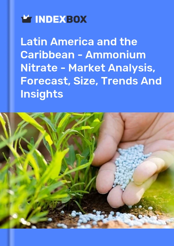 Report Latin America and the Caribbean - Ammonium Nitrate - Market Analysis, Forecast, Size, Trends and Insights for 499$