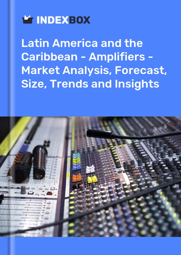 Report Latin America and the Caribbean - Amplifiers - Market Analysis, Forecast, Size, Trends and Insights for 499$