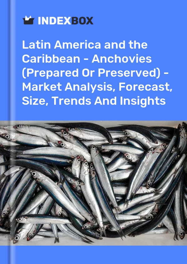 Report Latin America and the Caribbean - Anchovies (Prepared or Preserved) - Market Analysis, Forecast, Size, Trends and Insights for 499$