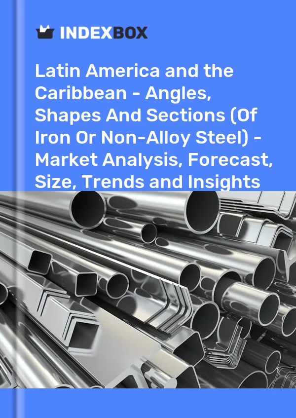 Report Latin America and the Caribbean - Angles, Shapes and Sections (Of Iron or Non-Alloy Steel) - Market Analysis, Forecast, Size, Trends and Insights for 499$