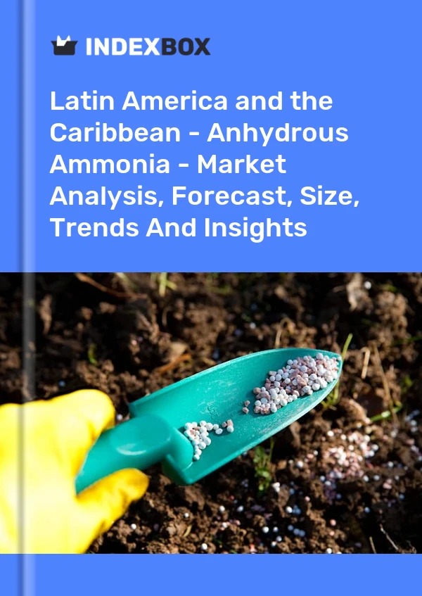 Report Latin America and the Caribbean - Anhydrous Ammonia - Market Analysis, Forecast, Size, Trends and Insights for 499$