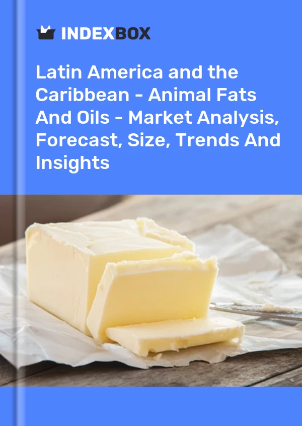 Report Latin America and the Caribbean - Animal Fats and Oils - Market Analysis, Forecast, Size, Trends and Insights for 499$