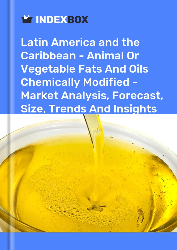 Report Latin America and the Caribbean - Animal or Vegetable Fats and Oils Chemically Modified - Market Analysis, Forecast, Size, Trends and Insights for 499$
