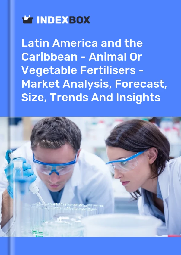 Report Latin America and the Caribbean - Animal or Vegetable Fertilisers - Market Analysis, Forecast, Size, Trends and Insights for 499$