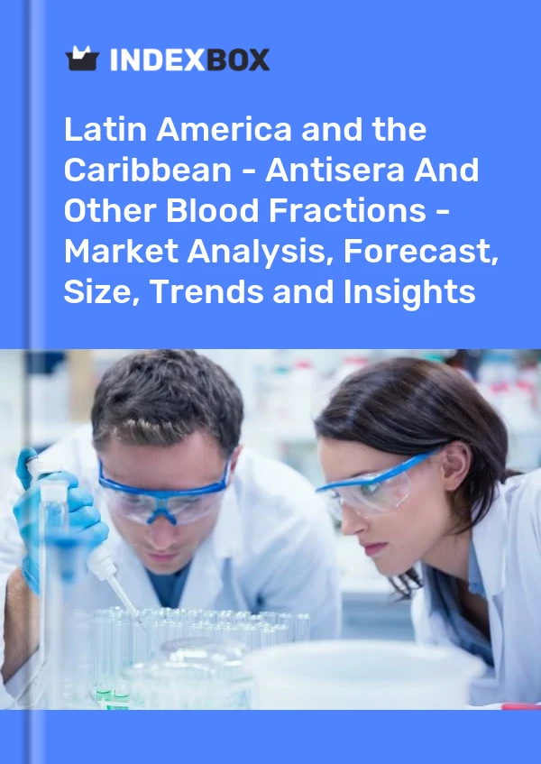 Report Latin America and the Caribbean - Antisera and Other Blood Fractions - Market Analysis, Forecast, Size, Trends and Insights for 499$