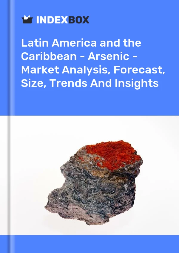 Report Latin America and the Caribbean - Arsenic - Market Analysis, Forecast, Size, Trends and Insights for 499$