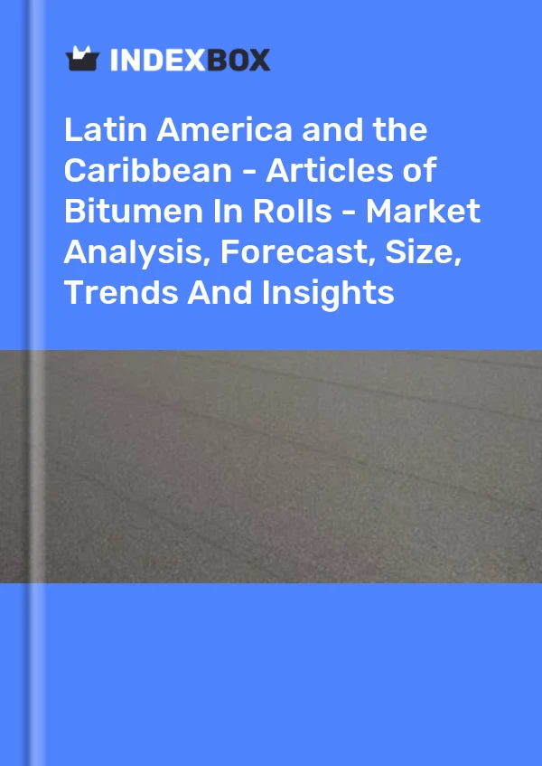 Report Latin America and the Caribbean - Articles of Bitumen in Rolls - Market Analysis, Forecast, Size, Trends and Insights for 499$