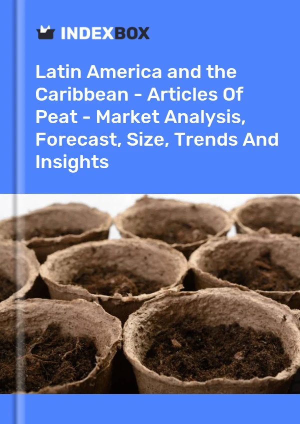 Report Latin America and the Caribbean - Articles of Peat - Market Analysis, Forecast, Size, Trends and Insights for 499$