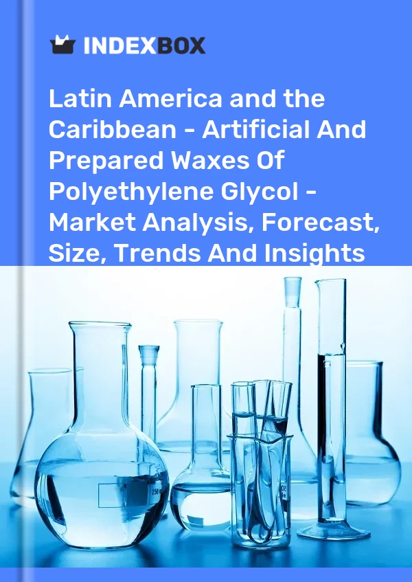 Report Latin America and the Caribbean - Artificial and Prepared Waxes of Polyethylene Glycol - Market Analysis, Forecast, Size, Trends and Insights for 499$