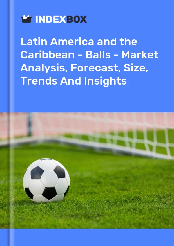 Report Latin America and the Caribbean - Balls - Market Analysis, Forecast, Size, Trends and Insights for 499$