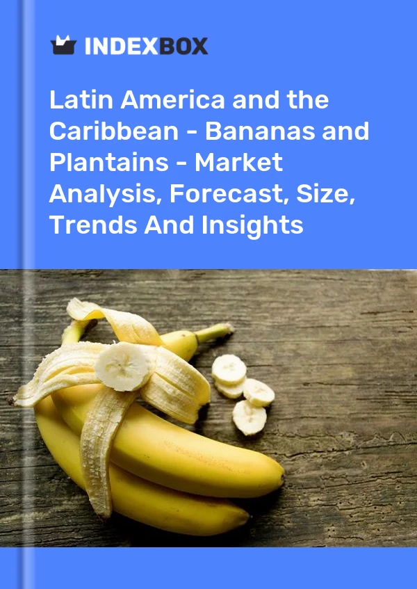 Report Latin America and the Caribbean - Bananas and Plantains - Market Analysis, Forecast, Size, Trends and Insights for 499$