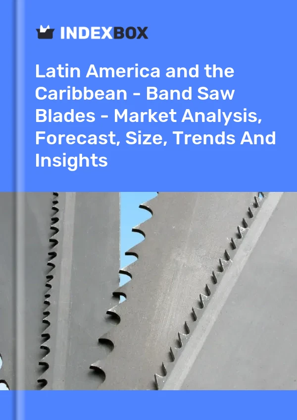 Report Latin America and the Caribbean - Band Saw Blades - Market Analysis, Forecast, Size, Trends and Insights for 499$