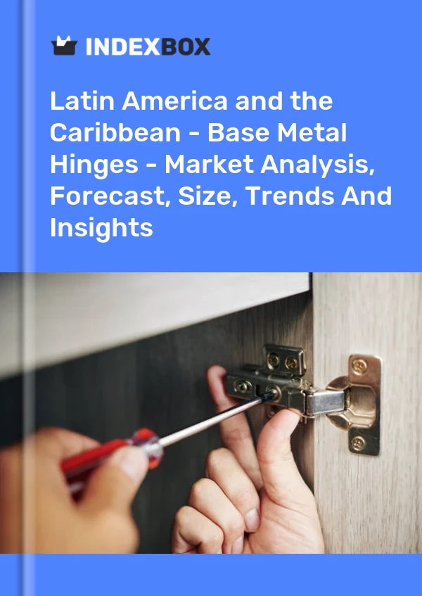 Report Latin America and the Caribbean - Base Metal Hinges - Market Analysis, Forecast, Size, Trends and Insights for 499$