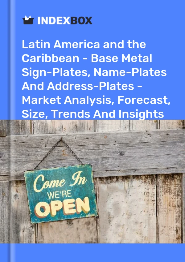 Report Latin America and the Caribbean - Base Metal Sign-Plates, Name-Plates and Address-Plates - Market Analysis, Forecast, Size, Trends and Insights for 499$