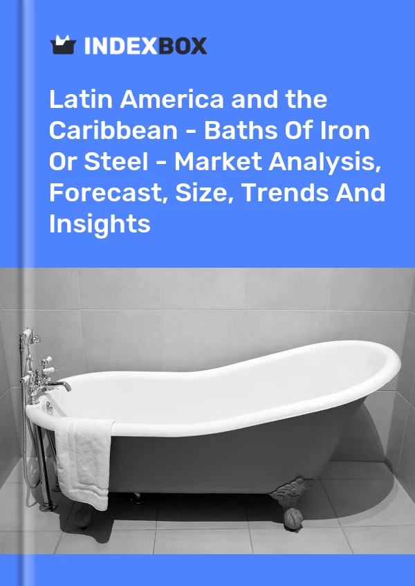 Report Latin America and the Caribbean - Baths of Iron or Steel - Market Analysis, Forecast, Size, Trends and Insights for 499$
