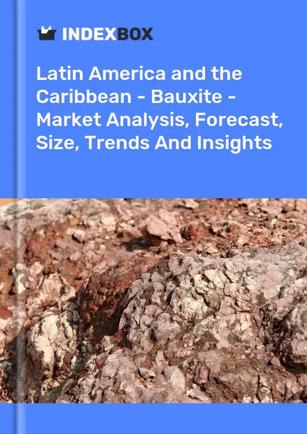 Report Latin America and the Caribbean - Bauxite - Market Analysis, Forecast, Size, Trends and Insights for 499$