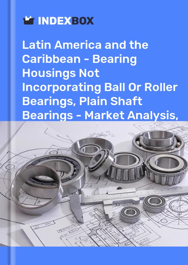 Report Latin America and the Caribbean - Bearing Housings not Incorporating Ball or Roller Bearings, Plain Shaft Bearings - Market Analysis, Forecast, Size, Trends and Insights for 499$