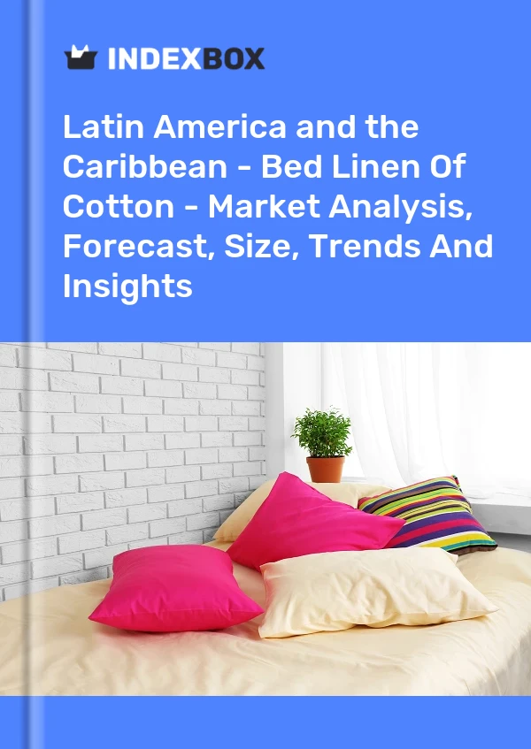 Report Latin America and the Caribbean - Bed Linen of Cotton - Market Analysis, Forecast, Size, Trends and Insights for 499$