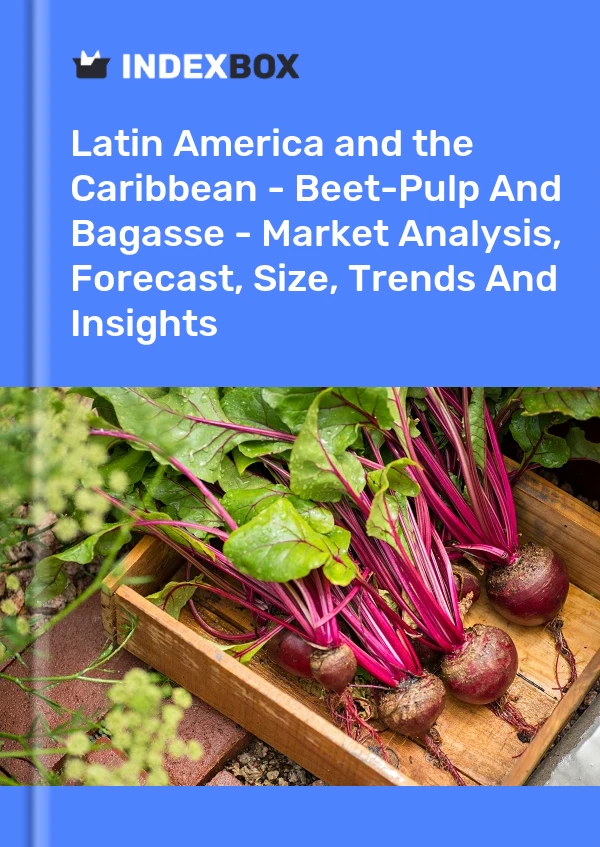 Report Latin America and the Caribbean - Beet-Pulp and Bagasse - Market Analysis, Forecast, Size, Trends and Insights for 499$