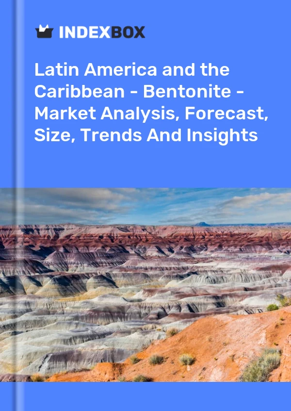 Report Latin America and the Caribbean - Bentonite - Market Analysis, Forecast, Size, Trends and Insights for 499$