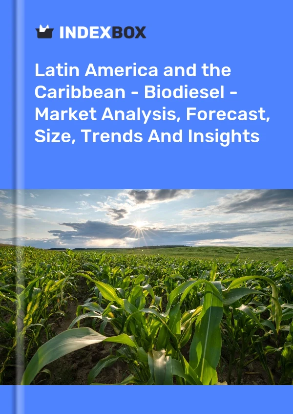 Report Latin America and the Caribbean - Biodiesel - Market Analysis, Forecast, Size, Trends and Insights for 499$