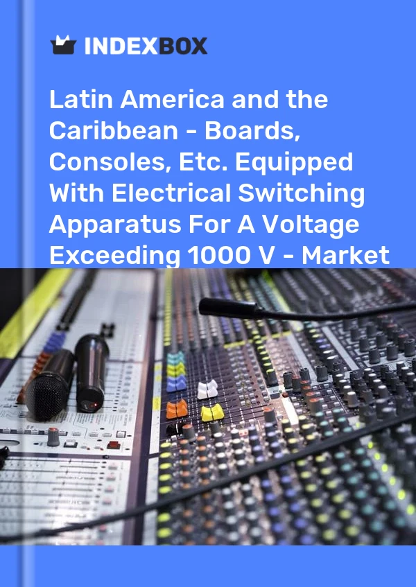 Report Latin America and the Caribbean - Boards, Consoles, Etc. Equipped With Electrical Switching Apparatus for A Voltage Exceeding 1000 V - Market Analysis, Forecast, Size, Trends and Insights for 499$