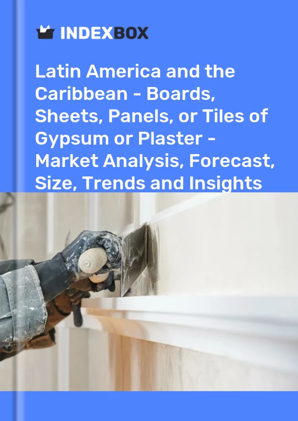 Report Latin America and the Caribbean - Boards, Sheets, Panels, or Tiles of Gypsum or Plaster - Market Analysis, Forecast, Size, Trends and Insights for 499$