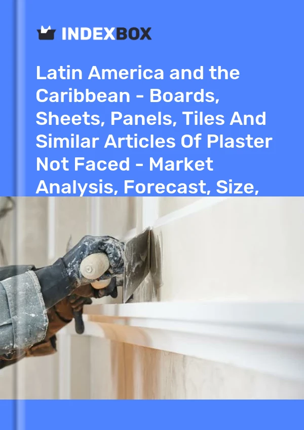 Report Latin America and the Caribbean - Boards, Sheets, Panels, Tiles and Similar Articles of Plaster not Faced - Market Analysis, Forecast, Size, Trends and Insights for 499$