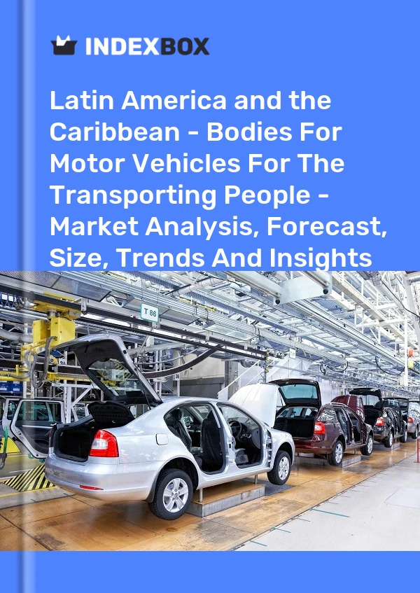 Report Latin America and the Caribbean - Bodies for Motor Vehicles for the Transporting People - Market Analysis, Forecast, Size, Trends and Insights for 499$