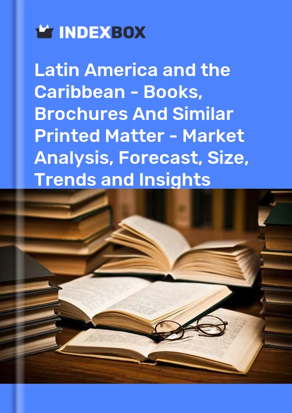 Report Latin America and the Caribbean - Books, Brochures and Similar Printed Matter - Market Analysis, Forecast, Size, Trends and Insights for 499$