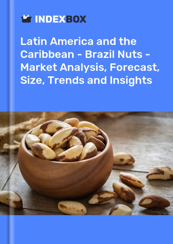 Report Latin America and the Caribbean - Brazil Nuts - Market Analysis, Forecast, Size, Trends and Insights for 499$