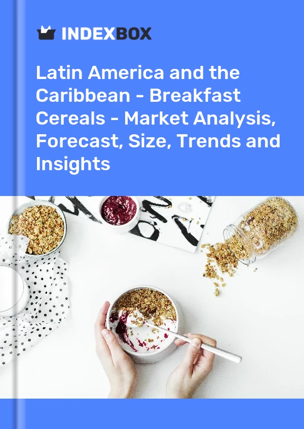 Report Latin America and the Caribbean - Breakfast Cereals - Market Analysis, Forecast, Size, Trends and Insights for 499$