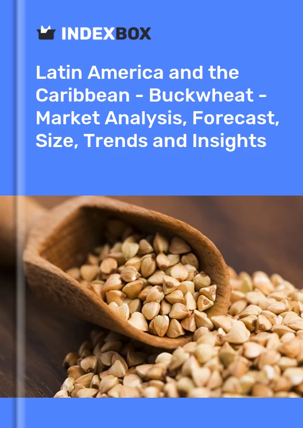 Report Latin America and the Caribbean - Buckwheat - Market Analysis, Forecast, Size, Trends and Insights for 499$