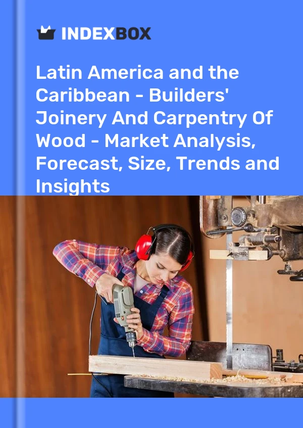 Report Latin America and the Caribbean - Builders' Joinery and Carpentry, of Wood - Market Analysis, Forecast, Size, Trends and Insights for 499$